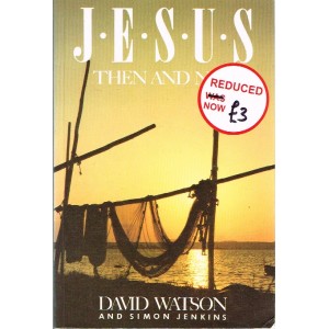 2nd Hand - Jesus Then And Now By David Watson And Simon Jenkins